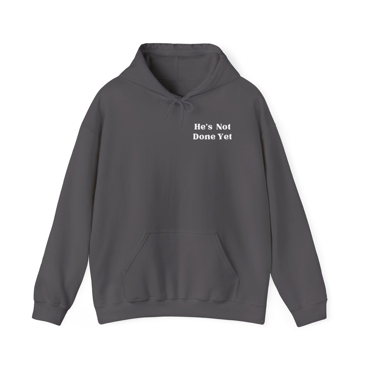 He's Not Done Yet- Hooded Sweatshirt