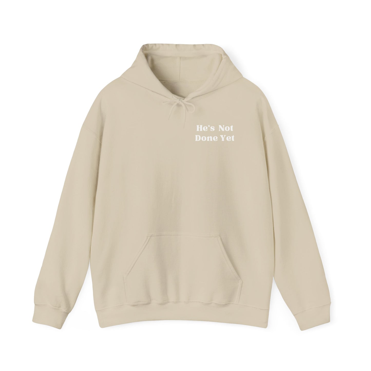 He's Not Done Yet- Hooded Sweatshirt