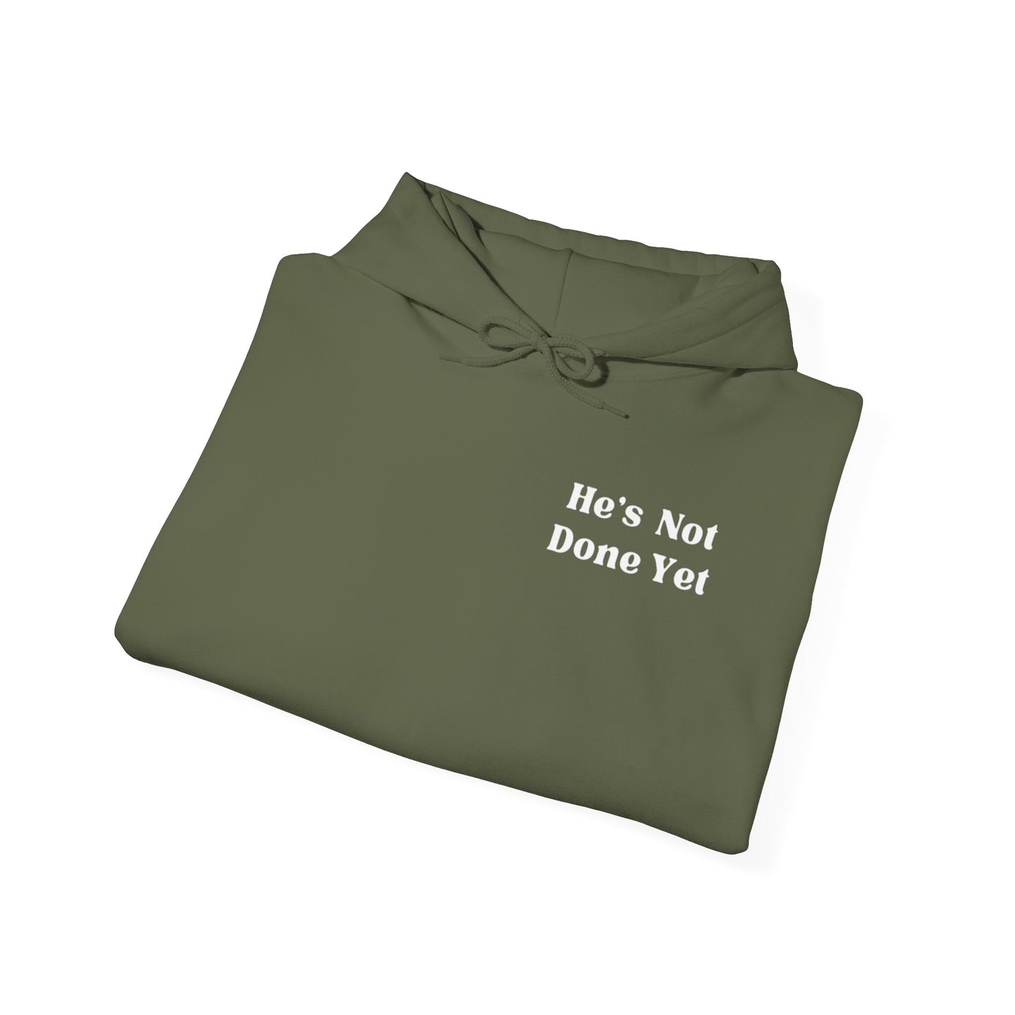 He's Not Done Yet- Hooded Sweatshirt