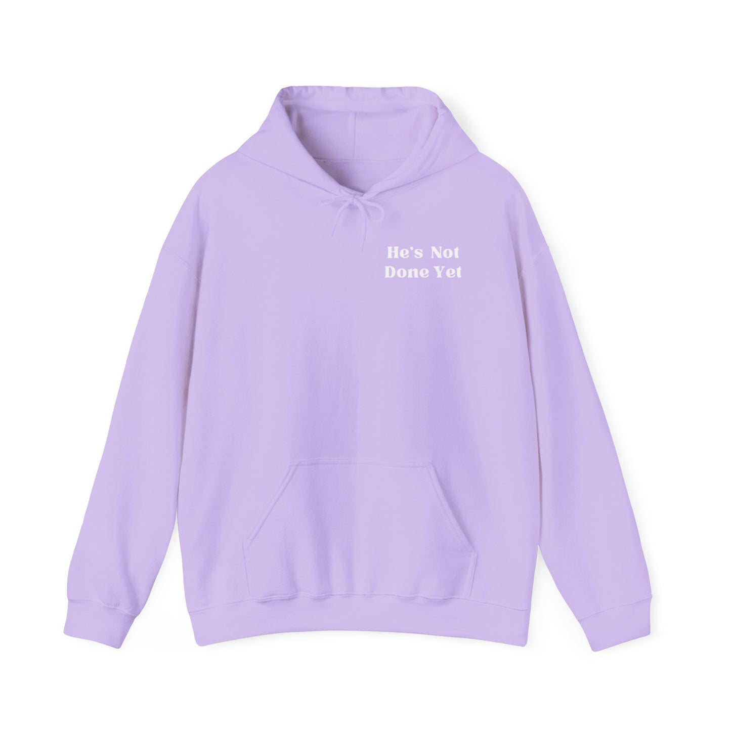 He's Not Done Yet- Hooded Sweatshirt