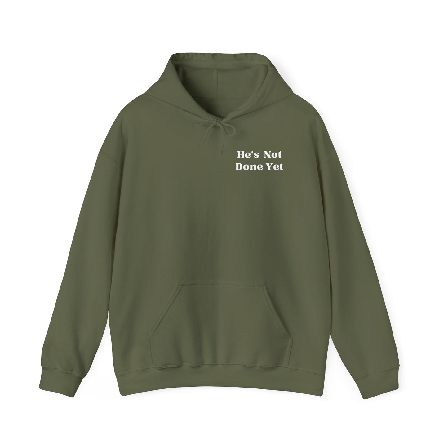 He's Not Done Yet- Hooded Sweatshirt