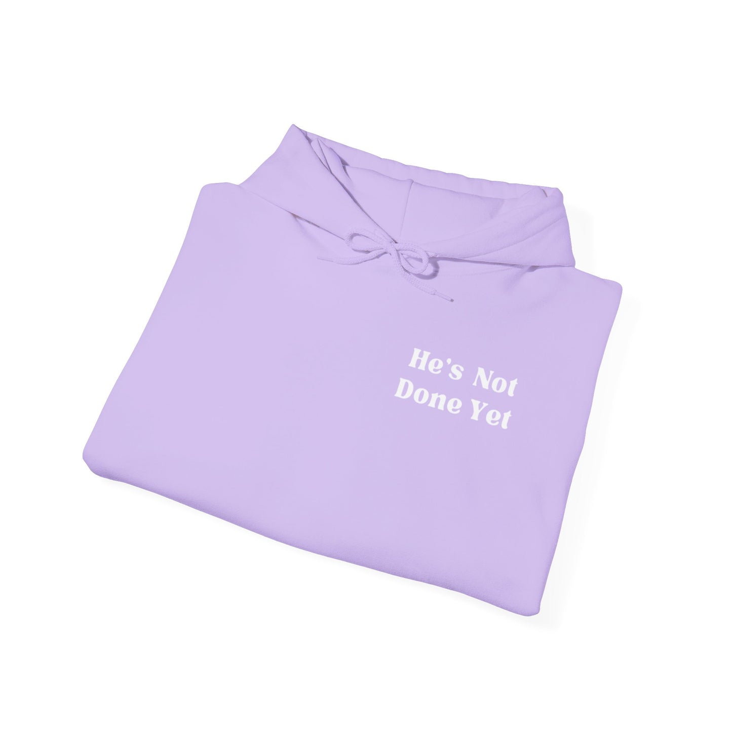 He's Not Done Yet- Hooded Sweatshirt